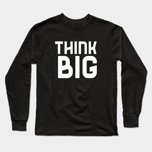 Think Big Typographical Motivation inspiration Quote Man's & Woman's Long Sleeve T-Shirt